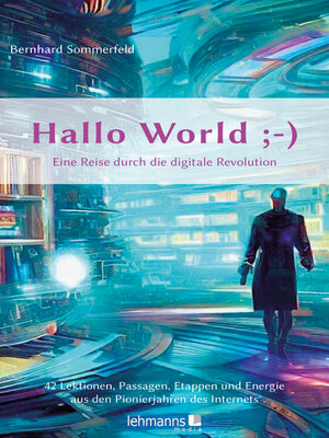 cover image of Hallo World ;-) Eine Reise durch die digitale Revolution